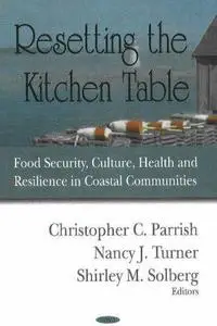 Resetting the Kitchen Table: Food Security, Culture, Health And Resilience in Coastal Communities