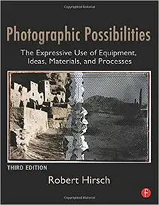 Photographic Possibilities: The Expressive Use of Equipment, Ideas, Materials, and Processes, Third Edition