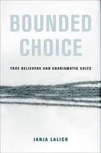 Bounded Choice: True Believers and Charismatic Cults