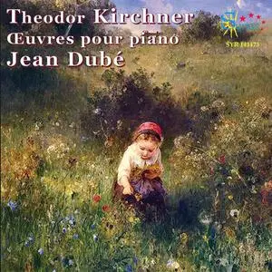 Jean Dubé - Theodor Kirchner, œuvres pour piano (2022)