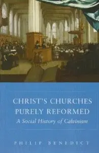 Christ's Churches Purely Reformed: A Social History of Calvinism (repost)