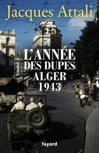 Jacques Attali, "L'année des dupes - Alger 1943"
