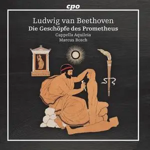 Cappella Aquileia, Clemens Weigel, Marcus Bosch - Beethoven: Die Geschöpfe des Prometheus, Op. 43 (2023)