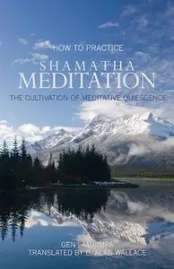 How To Practice Shamatha Meditation: The Cultivation Of Meditative Quiescence, 3rd Edition (Repost)