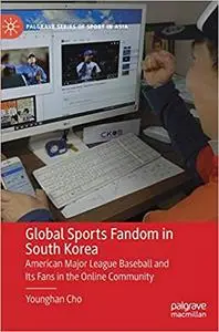 Global Sports Fandom in South Korea: American Major League Baseball and Its Fans in the Online Community