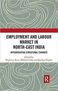 Employment and Labour Market in North-East India: Interrogating Structural Changes