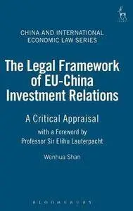 The Legal Framework of EU-China Investment Relations: A Critical Appraisal (China and International Economic Law)(Repost)