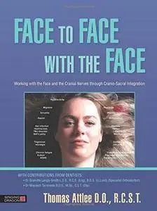 Face to Face with the Face: Working with the Face and the Cranial Nerves through Cranio-Sacral Integration