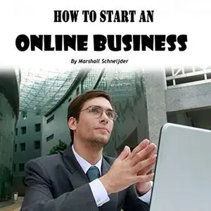 «How to Start an Online Business» by Marshall Schneijder