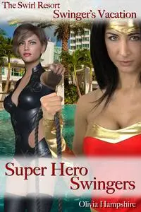 «The Swirl Resort, Swinger's Vacation, Super Hero Swingers» by Olivia Hampshire