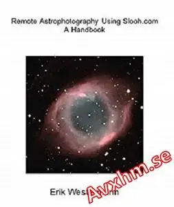 Remote Astrophotography Using Slooh.com - A Handbook