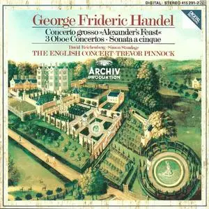 Trevor Pinnock, The English Concert - Handel: Concerto Grosso "Alexander's Feast", 3 Oboe Concertos, Sonata à 5 (1985)