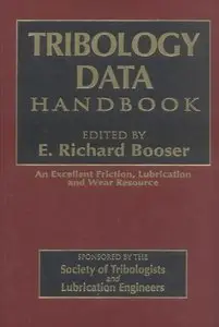 Tribology Data Handbook: An Excellent Friction, Lubrication, and Wear Resource (Handbook of Lubrication) (repost)