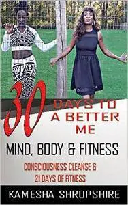 30 Days to a Better Me: Consciousness Cleanse & 21 Days of Fitness