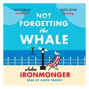 «Not Forgetting The Whale» by John Ironmonger