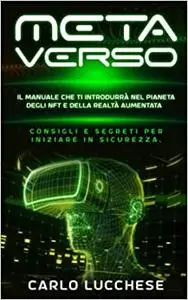 METAVERSO – IL NUOVO MONDO: Il manuale che ti introdurrà nel pianeta degli NFT e della realtà aumentata