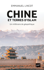 Chine et terres d'Islam : Un millénaire de géopolitique - Emmanuel Lincot