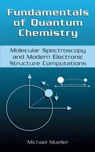 Fundamentals of Quantum Chemistry: Molecular Spectroscopy and Modern Electronic Structure Computations (repost)