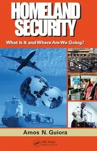 Homeland Security: What Is It and Where Are We Going?