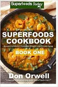 Superfoods Cookbook: Book One