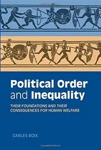 Political Order and Inequality: Their Foundations and their Consequences for Human Welfare