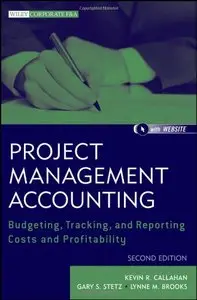 Project Management Accounting: Budgeting, Tracking, and Reporting Costs and Profitability (2nd edition) (Repost)