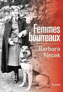 Barbara Necek, "Femmes bourreaux : Gardiennes et auxiliaires des camps nazis"