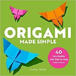 Origami Made Simple: 40 Easy Models with Step-by-Step Instructions