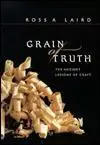 Grain of Truth: The Ancient Lessons of Craft