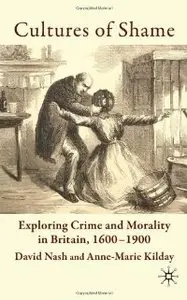 Cultures of Shame: Exploring Crime and Morality in Britain 1600-1900 (repost)