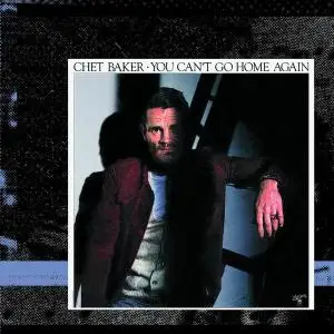 Chet Baker - You Can't Go Home Again (1977) [Reissue 2000]