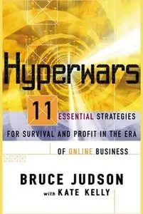 «Hyperwars: 11 Strategies For Survival and Profit In the Era of Online Business» by Kate Kelly,Bruce Judson