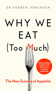 Why We Eat (Too Much) : The New Science of Appetite