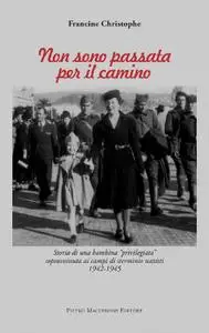 Francine Christophe, "Non sono passata per il camino. Storia di una bambina «privilegiata» sopravvissuta ai campi di sterminio