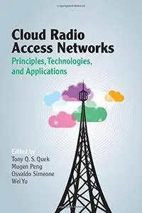 Cloud Radio Access Networks: Principles, Technologies, and Applications