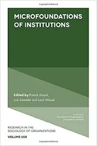 Microfoundations of Institutions, Part B (Research in the Sociology of Organizations)