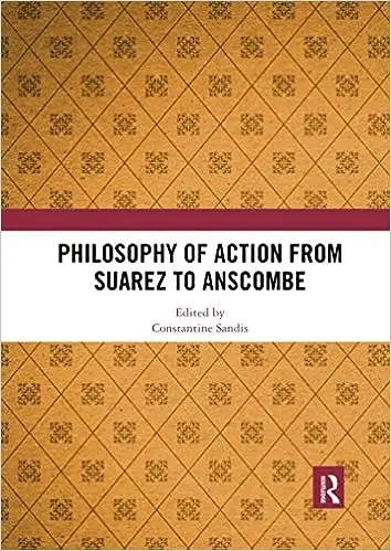 Philosophy of Action from Suarez to Anscombe
