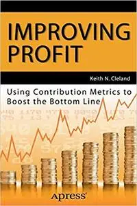 Improving Profit: Using Contribution Metrics to Boost the Bottom Line (Repost)