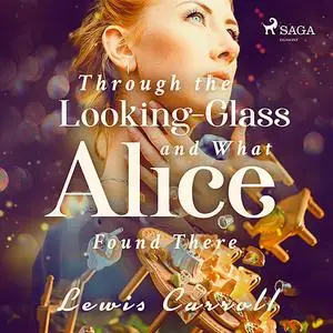 «Through the Looking-glass and What Alice Found There» by Lewis Carrol