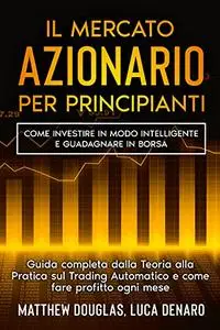 Il Mercato Azionario per Principianti: Come investire in modo intelligente e guadagnare in borsa