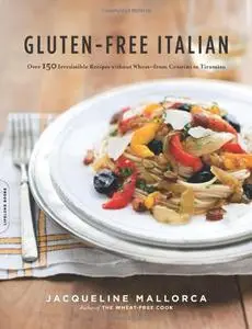 Gluten-Free Italian: Over 150 Irresistible Recipes without Wheat--from Crostini to Tiramisu (Repost)