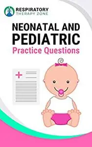 Neonatal and Pediatric Respiratory Care Practice Questions