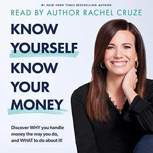 Know Yourself, Know Your Money: Discover Why You Handle Money the Way You Do, and What to Do About It! [Audiobook]