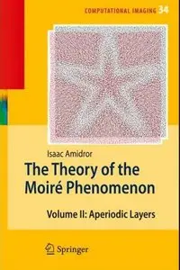 The Theory of the Moiré Phenomenon: Volume II Aperiodic Layers by Isaac Amidror[Repost]