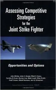 Assessing Competitive Strategies for the Joint Strike Fighter: Opportunities and Options by John Birkler