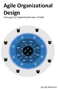 Agile Organizational Design : Growing Self - Organizing Structures at Scale