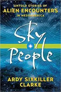 Sky People: Untold Stories of Alien Encounters in Mesoamerica
