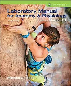 Laboratory Manual for Anatomy & Physiology featuring Martini Art, Cat Version 6th Edition (repost)