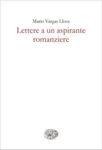 Mario Vargas Llosa - Lettere a un aspirante romanziere