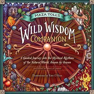 Maia Toll's Wild Wisdom Companion: A Guided Journey into the Mystical Rhythms of the Natural World, Season by Season